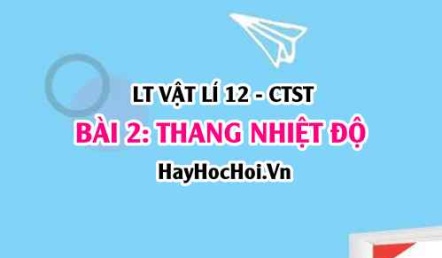 Nguyên lí đo nhiệt độ của nhiệt kế? Công thức chuyển đổi nhiệt độ giữa các thang đo? Vật lí 12 bài 2 CTST